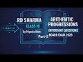 Class 10 RD Sharma Arithmetic Progression Important CBSE Board Questions 2026 || By Priyanka Mam