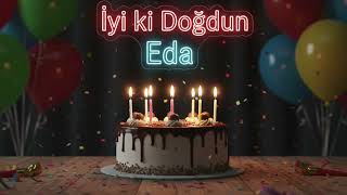 İyi Ki Doğdun Eda 🎉 Mutlu Yıllar Sana - Doğum Günü Şarkısı