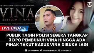 🔴LIVE UPDATE: POLISI KESUSAHAN Tangkap 3 DPO Kasus Vina & Ada Pihak Takut Kasus Vina Dibuka Lagi