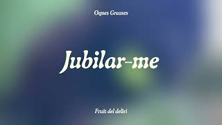 Miniatura de vídeo de "OQUES GRASSES - JUBILAR-ME"