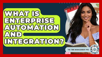 What Is Enterprise Automation And Integration? - The Time Management Pro