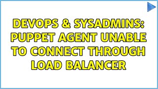 Celebrity DevOps & SysAdmins: Puppet agent unable to connect through Load Balancer Net Worth