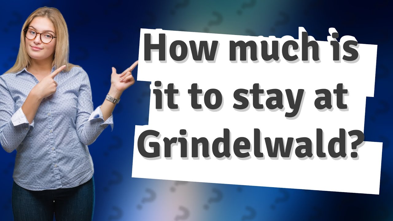 How much is it to stay at Grindelwald? YouTube