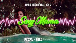 Mario Bischin feat. Donk - Sexy Mama (Fiszu x Nexo Bootleg)