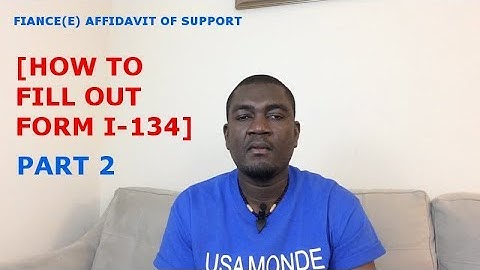 HOW TO FILL OUT FORM I-134 AFFIDAVIT OF SUPPORT (PART 2)