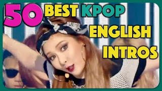 50 Greatest K-Pop English Intros of All Time!!! [REUPLOAD] (MADE: 2018-03-04)