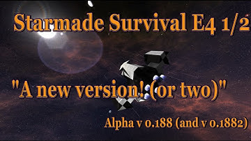 Starmade Survival E4.5 "A New Version (or two)" Alpha version 0 188 & version 0 1882