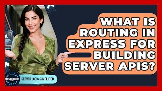What Is Routing In Express For Building Server APIs? - Server Logic Simplified