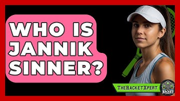 Who Is Jannik Sinner? - The Racket Xpert