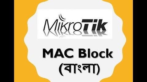 How to block MAC from mikrotik router- bangla