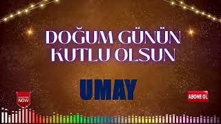 Doğum günün kutlu olsun UMAY