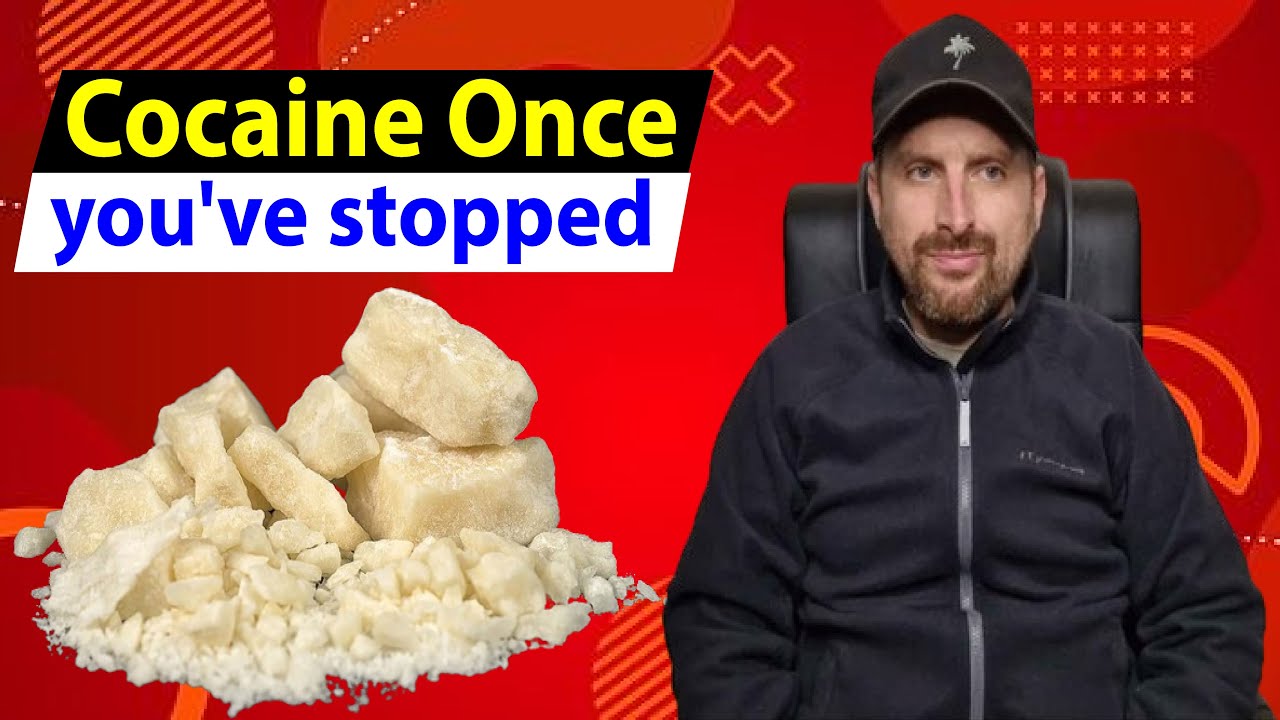Cocaine Once you've stopped