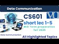 CS601 Data Communication Lectures 1-5| Midterm Prep | Basics, Network Models &amp; Signals | highlighted
