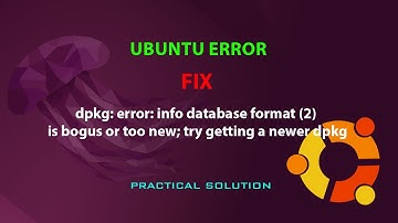 UBUNTU FIX: dpkg: error: info database format (2) is bogus or too new; try getting a newer dpkg