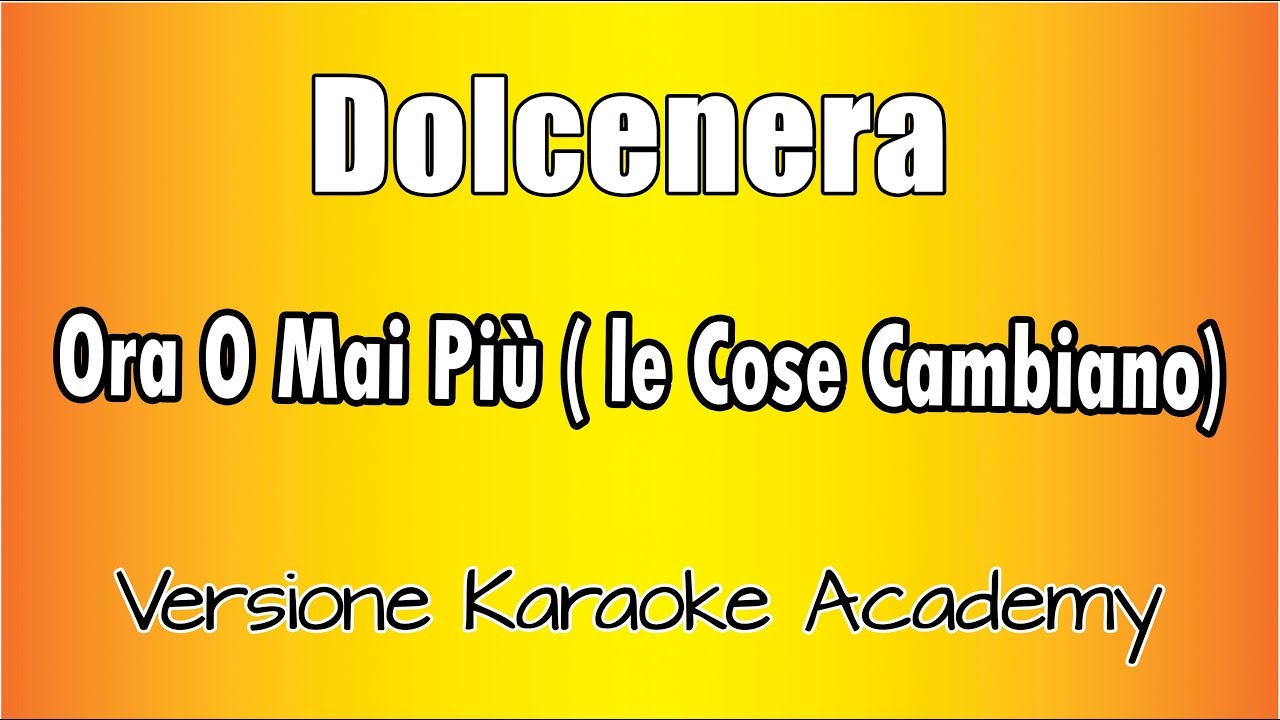 Dolcenera - Ora O Mai Più (Le Cose Cambiano) versione Karaoke Academy Italia