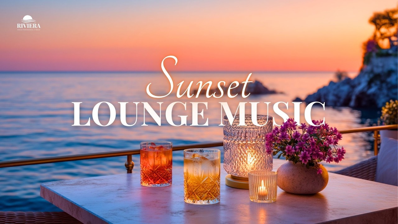 Sunset Lounge Music 🥂 Elegant Compilation for Golden Hour Drinks & Riviera Views 2026