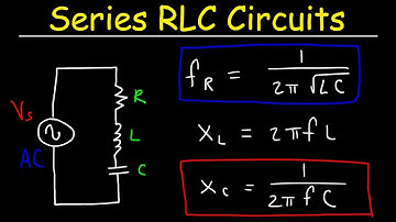 Series RLC Circuits, Resonant Frequency, Inductive Reactance & Capacitive Reactance - AC Circuits