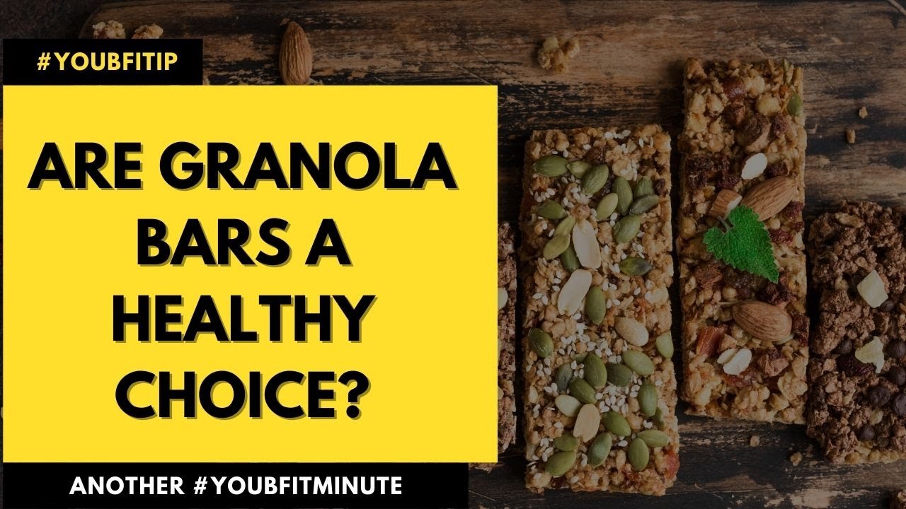 Are Granola Bars A Healthy Choice You Be Fit Nutrition YouTube