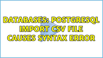 Databases: PostgreSQL import CSV File causes Syntax Error (5 Solutions!!)