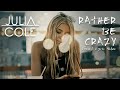 Julia cole  rather be crazy official lyric