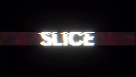 Slice Intro #Slice
