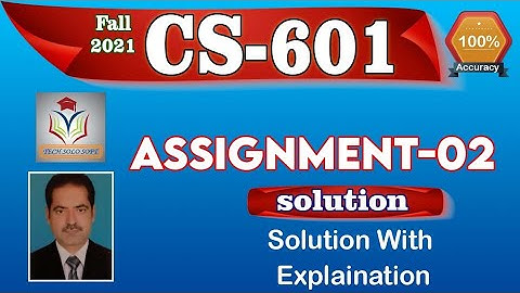 CS601 ASSIGNMENT 2 SOLUTION Fall 2021 || CS601 Assignment No. 02 Solution 100% Correct by Sohail