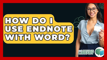 How Do I Use EndNote With Word? - The Language Library