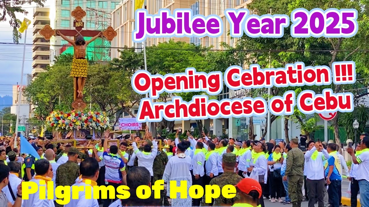 JUBILEE YEAR 2025 PILGRIMS OF HOPE CELEBRATION IN ARCHDIOCES OF CEBU ...