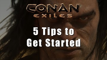 Five Tips to Get Started in Conan Exiles