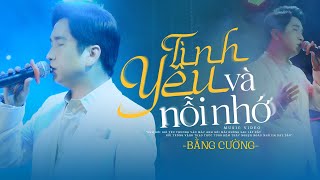 Tình Yêu Và Nỗi Nhớ - Bằng Cường | Anh gọi mãi tên em người ơi ... Phiên bản tâm trạng nhất (MV HD)