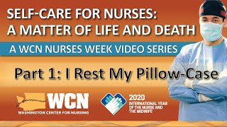WCN NURSES WEEK 2020 VIDEO SERIES, Self-Care for Nurses Part 1: I Rest My Pillow-Case