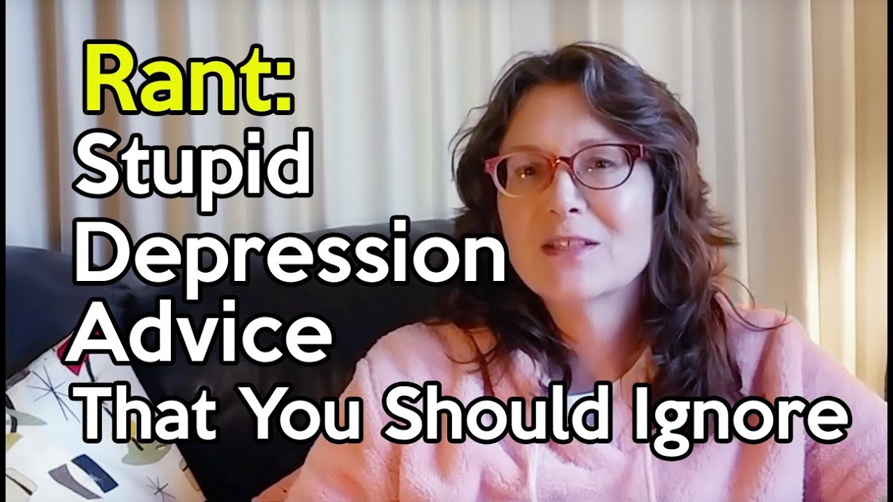 Rant - Stupid Depression Advice That You Should Ignore - YouTube