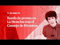 EN DIRECTO | Rueda de prensa del GOBIERNO en LA MONCLOA tras el Consejo de Ministros