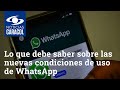 Lo que debe saber sobre las nuevas condiciones de uso de WhatsApp