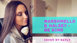 Marshmello & Halsey - Be Kind (cover by NATLY)