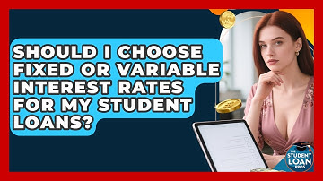 Should I Choose Fixed Or Variable Interest Rates For My Student Loans? - The Student Loan Pros