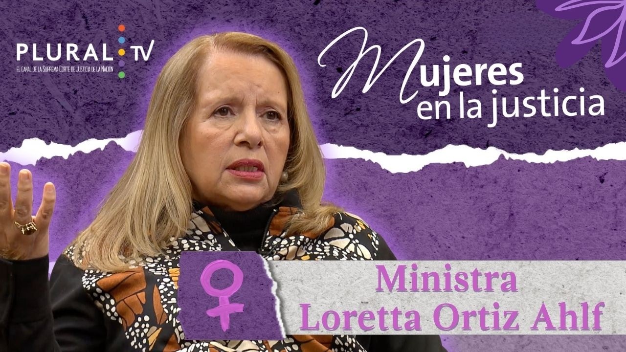 Mujeres en la Justicia con la Ministra Loretta Ortiz Ahlf