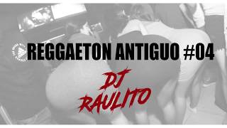 REGGAETON ANTIGUO MIX #04 - DJ RAULITO (Clasicos Del Reggaetón)