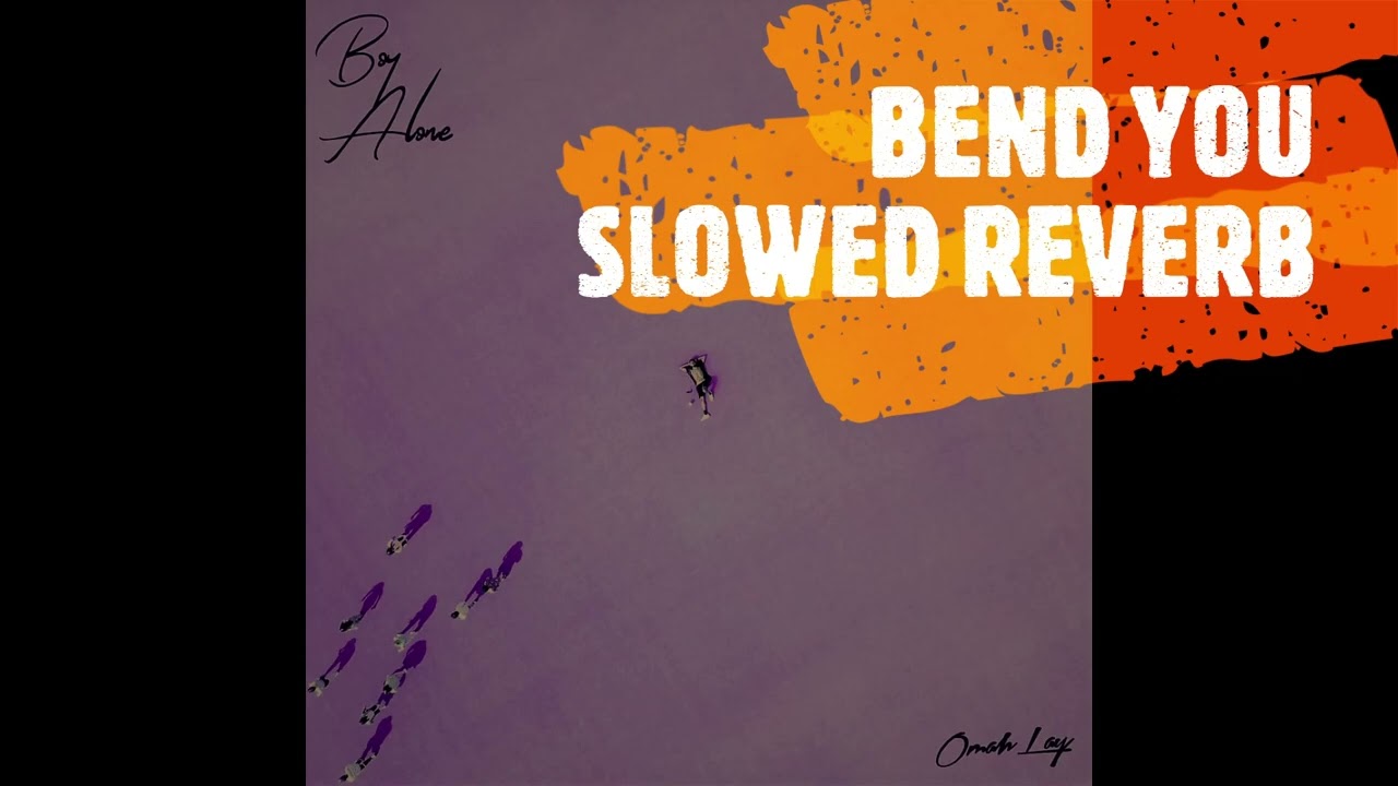 Bend you Slowed Reverb (Omah Lay)