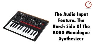 The Audio Input Feature: The Harsh Side Of The KORG Monologue Synthesizer