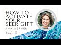 How to Activate your Seer Gift with Ana Werner