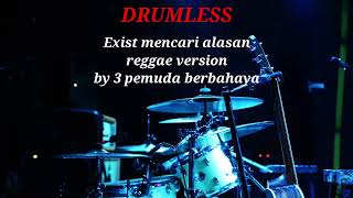 Exist Mencari Alasan  Reggae Version By 3 Pemuda Berbahaya  Drumless 