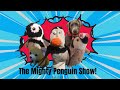 The mighty penguin show  official channel trailer