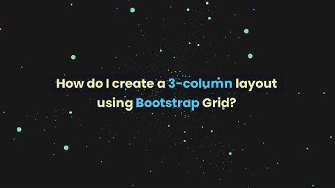 How do I create a 3-column layout using Bootstrap Grid?