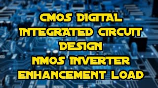 CMOS Digital IC Design - NMOS Inverter enhancement load