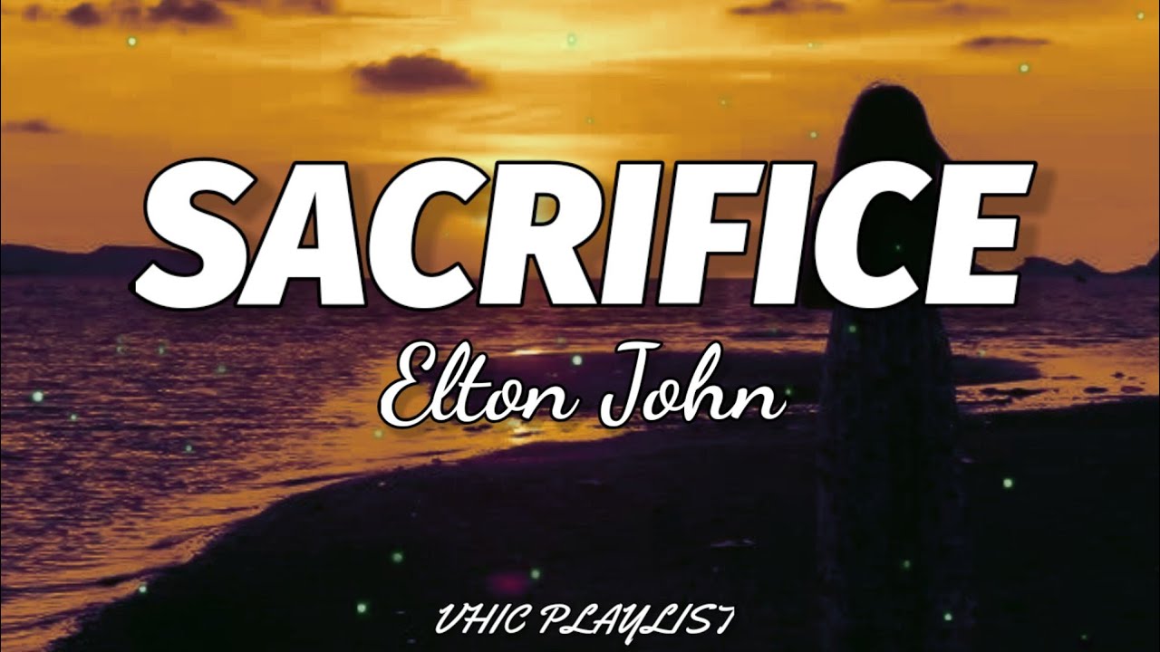 Sacrifice  Song words, Elton john sacrifice lyrics, Pop lyrics