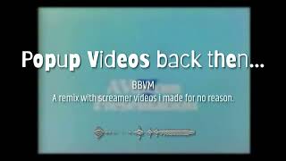 Popup Videos back then... (A remix with screamer videos I made for no reason)