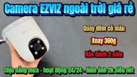 Camera EZVIZ ngoài trời mới nhất 2025 chịu nắng chịu mưa hoạt động 24/24 xoay 360₫ quay đêm có màu