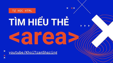 Tìm hiểu thẻ area trong HTML | Khoi Tran Sharing