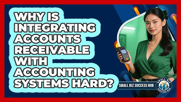 Why Is Integrating Accounts Receivable With Accounting Systems Hard? - Small Biz Success Hub